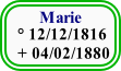       Marie
 ° 12/12/1816
 + 04/02/1880
