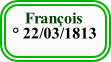     François
 ° 22/03/1813
 
