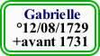     Gabrielle
  °12/08/1729
 +avant 1731 
